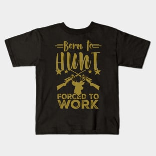 Born to Hunt Forced to Work Hunting T-Shirt Gift Kids T-Shirt